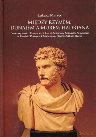 Między Rzymem, Dunajem, a murem Hadriana - Łukasz Marzec [KSIĄŻKA]