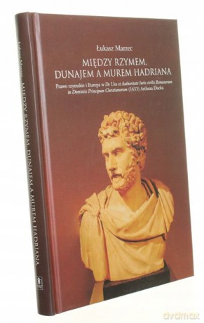 Między Rzymem, Dunajem, a murem Hadriana - Łukasz Marzec [KSIĄŻKA]