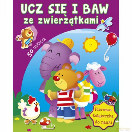 Ucz się i baw ze zwierzątkami. Pierwsza książeczka do nauki [KSIĄŻKA]