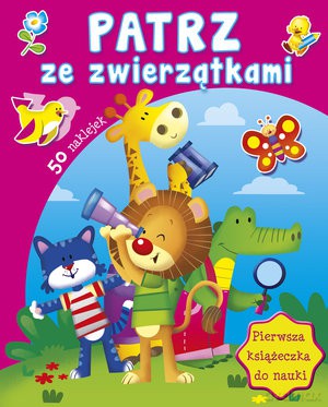 Patrz ze zwierzątkami. Pierwsza książeczka do nauki [KSIĄŻKA]