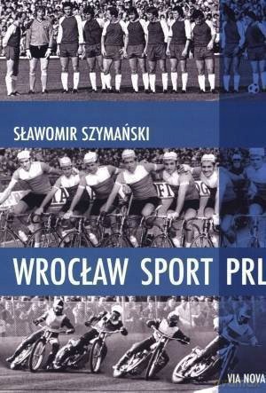 Wrocław Sport PRL [KSIĄŻKA]