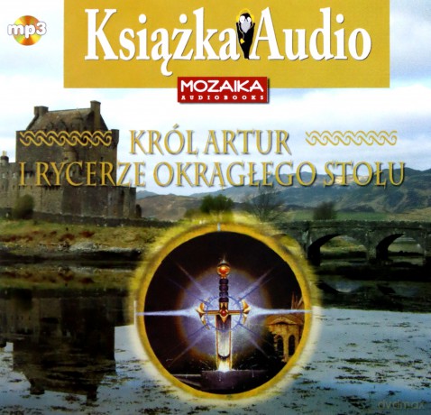 Król Artur i rycerze Okrągłego Stołu - wg. Rogera Lancelyna Greena [AUDIOBOOK]