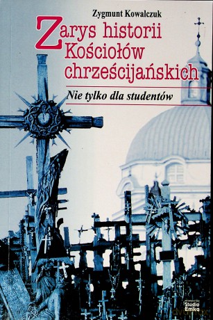 Zarys historii Kościołów chrześcijańskich - Zygmunt Kowalczuk [KSIĄŻKA]