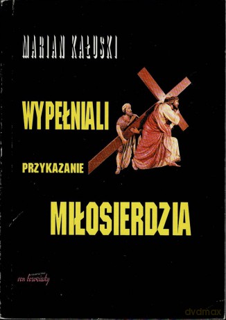 Wypełniali przykazanie miłosierdzia - Marian Kałuski [KSIĄŻKA]