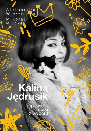 Kalina Jędrusik. Opowieść córki z wyboru - Mikołaj Milcke, Aleksandra Wierzbicka [KSIĄŻKA]