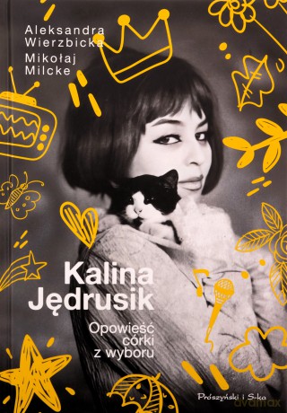 Kalina Jędrusik. Opowieść córki z wyboru - Mikołaj Milcke, Aleksandra Wierzbicka [KSIĄŻKA]