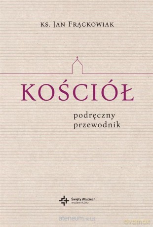 Kościół. Podręczny przewodnik - Jan Frąckowiak [KSIĄŻKA]