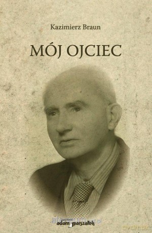 Mój Ojciec - Kazimierz Braun [KSIĄŻKA]