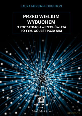 Przed Wielkim Wybuchem - Laura Mersini-Houghton, Urszula Seweryńska, Mariusz Seweryński [KSIĄŻKA]
