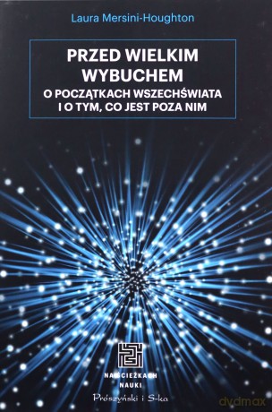 Przed Wielkim Wybuchem - Laura Mersini-Houghton, Urszula Seweryńska, Mariusz Seweryński [KSIĄŻKA]