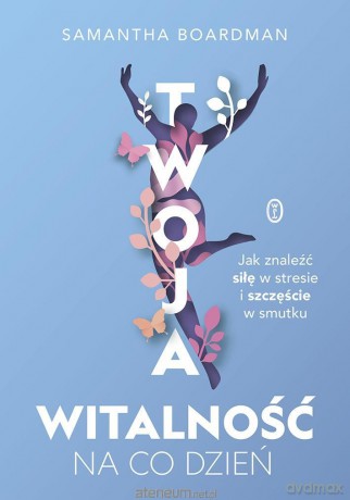 Twoja witalność na co dzień - Samantha Boardman, Dorota Malina [KSIĄŻKA]