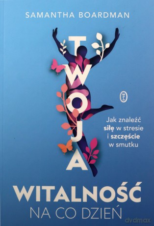 Twoja witalność na co dzień - Samantha Boardman, Dorota Malina [KSIĄŻKA]