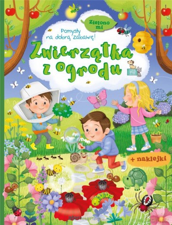 Zielono mi. Zwierzątka z ogrodu [KSIĄŻKA]