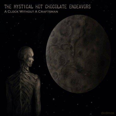 The Mystical Hot Chocolate Endeavors: A Clock Without A Craftsman (digipack) [2CD]