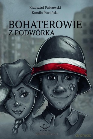 Bohaterowie z podwórka - Krzysztof Fabrowski, Kamila Ptasińska [KSIĄŻKA]