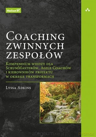Coaching zwinnych zespołów - Adkins Lyssa [KSIĄŻKA]