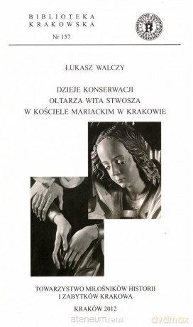 Dzieje konserwacji ołtarza Wita Stwosza w Kościele Mariackim w Krakowie - Łukasz Walczy [KSIĄŻKA]