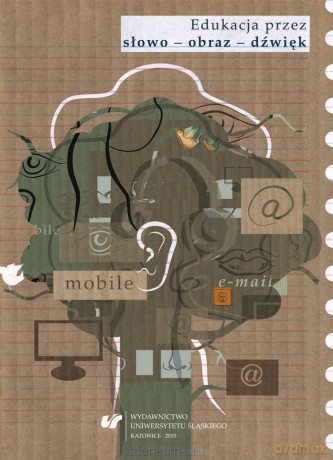 Edukacja przez słowo - obraz - dźwięk - Justyna Hanna Budzik, Ilona Copik [KSIĄŻKA]