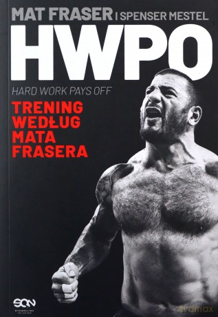 HWPO. Ciężka praca się opłaca - Mat Fraser, Spenser Mestel, Jan Halbersztat [KSIĄŻKA]
