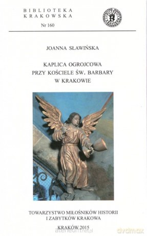 Kaplica ogrojcowa przy kościele św. Barbary w Krakowie - Joanna Sławińska [KSIĄŻKA]