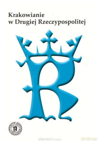 Krakowianie w Drugiej Rzeczypospolitej [KSIĄŻKA]