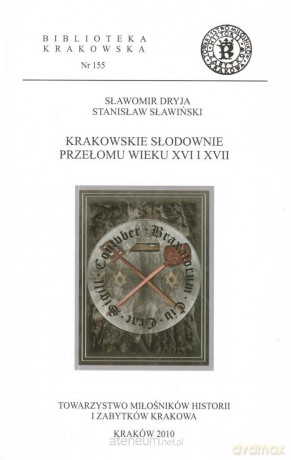 Krakowskie słodownie przełomu wieku XVI i XVII - Sławomir Dryja, Stanisław Sławiński [KSIĄŻKA]