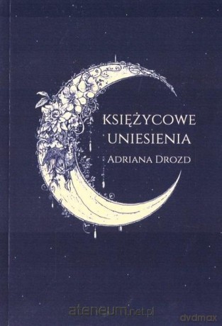 Księżycowe uniesienia - Adriana Drozd [KSIĄŻKA]