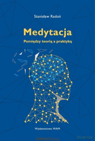 Medytacja Pomiędzy teorią a praktyką - Stanisław Radoń [KSIĄŻKA]