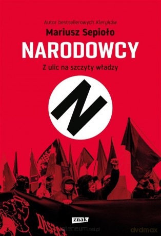 Narodowcy. Z ulic na szczyty władzy - Mariusz Sepioło [KSIĄŻKA]