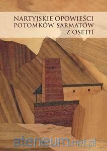 Nartyjskie opowieści potomków Sarmatów z Osetii - Kinga Paraskiewicz, Andrzej Pisowicz [KSIĄŻKA]