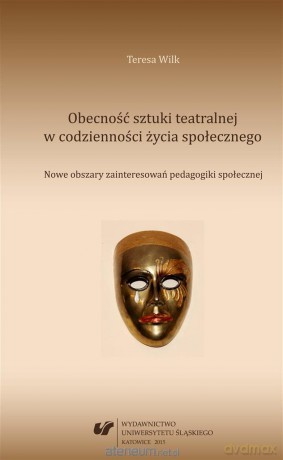 Obecność sztuki teatralnej w codzienności życia... - Teresa Wilk [KSIĄŻKA]