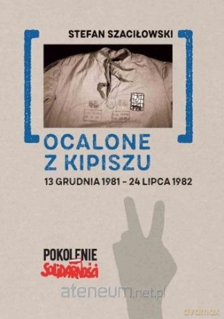 Ocalone z kipiszu. 13 grudnia 1981-24 lipca 1982 - Stefan Szaciłowski [KSIĄŻKA]