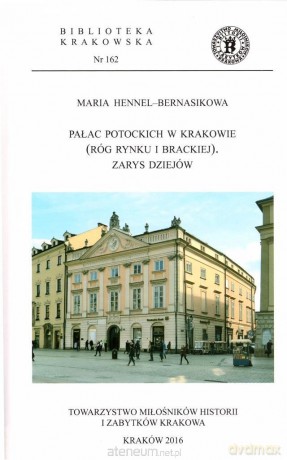 Pałac Potockich w Krakowie. Zarys dziejów - Maria Hennel-Bernasikowa [KSIĄŻKA]