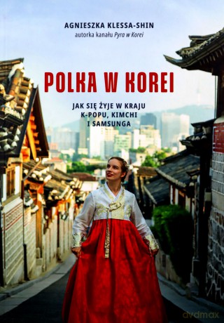 Polka w Korei. Jak się żyje w kraju K-popu.. - Agnieszka Klessa-Shin [KSIĄŻKA]