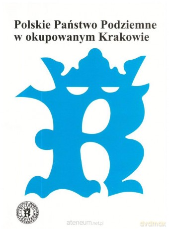 Polskie Państwo Podziemne w okupowanym Krakowie [KSIĄŻKA]