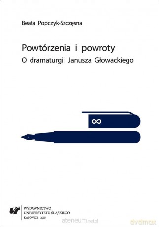 Powtórzenia i powroty. O dramaturgii Janusza... - Beata Popczyk-Szczęsna [KSIĄŻKA]