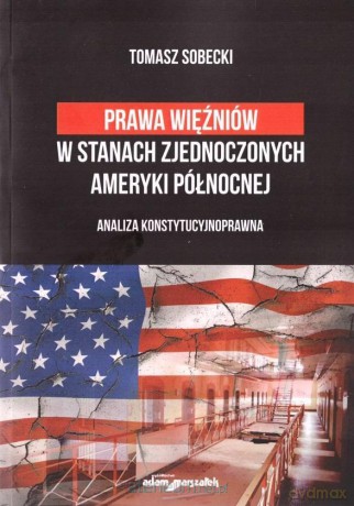 Prawa więźniów w Stanach Zjednoczonych.. - Tomasz Sobecki [KSIĄŻKA]