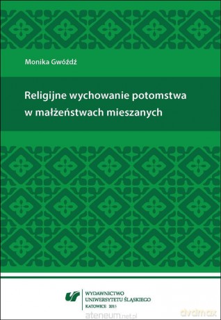 Religijne wychowanie potomstwa w małżeństwach mieszanych - Monika Gwóźdź [KSIĄŻKA]