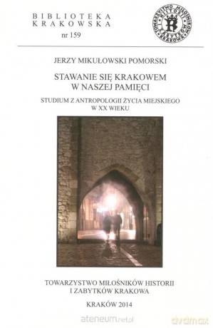 Stawanie się Krakowem w naszej pamięci - Jerzy Mikułowski Pomorski [KSIĄŻKA]