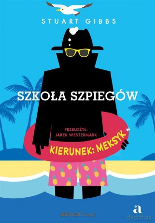 Szkoła szpiegów. Kierunek: Meksyk - Stuart Gibbs, Jarek Westermark, Mariusz Andryszczyk [KSIĄŻKA]