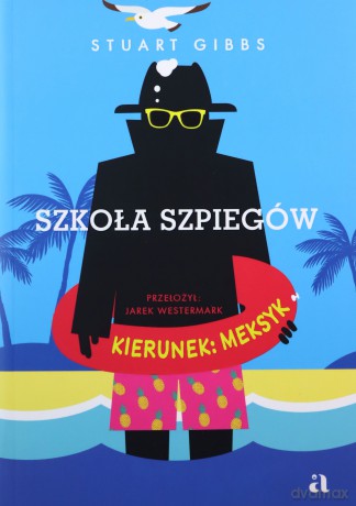 Szkoła szpiegów. Kierunek: Meksyk - Stuart Gibbs, Jarek Westermark, Mariusz Andryszczyk [KSIĄŻKA]