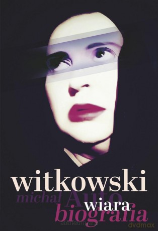 Wiara. Autobiografia - Michał Witkowski [KSIĄŻKA]