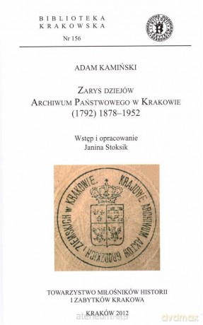 Zarys dziejów Archiwum Państwowego w Krakowie (1792) 1878-1952 - Adam Kamiński [KSIĄŻKA]