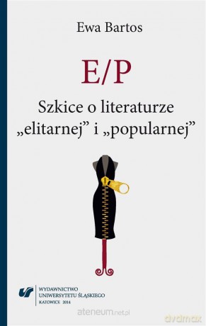 E/P. Szkice o literaturze elitarnej i popularnej - Ewa Bartos [KSIĄŻKA]