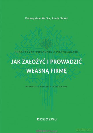 Jak założyć i prowadzić własną firmę - Przemysław Mućko, Aneta Sokół [KSIĄŻKA]