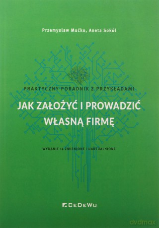 Jak założyć i prowadzić własną firmę - Przemysław Mućko, Aneta Sokół [KSIĄŻKA]