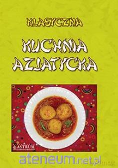 Klasyczna kuchnia azjatycka [KSIĄŻKA]
