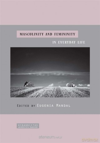 Masculinity and femininity in everyday life - Eugenia Mandal [KSIĄŻKA]
