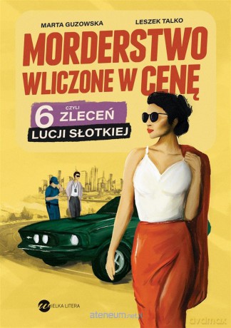 Morderstwo wliczone w cenę, czyli 6 zleceń Lucji Słotkiej - Marta Guzowska, Leszek Talko [KSIĄŻKA]