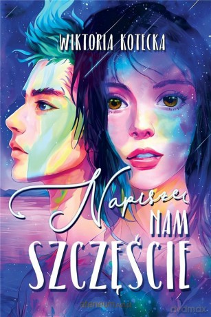 Napiszę nam szczęście - Wiktoria Kotecka [KSIĄŻKA]